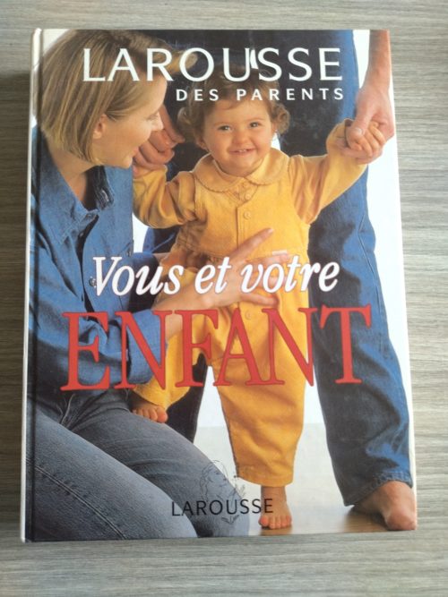 Vous et votre enfant. Larousse des parents